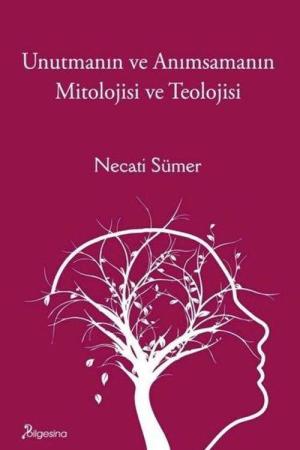 Unutmanın ve Anımsamanın Mitolojisi ve Teolojisi