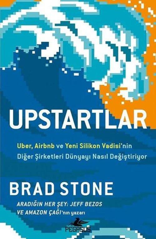 Upstartlar: Uber, Airbnb ve Yeni Silikon Vadisi’nin Diğer Şirketleri Dünyayı Nasıl Değiştiriyor