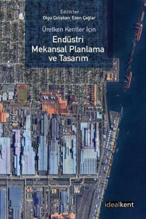 Üretken Kentler İçin Endüstri Mekansal Planlama ve Tasarım