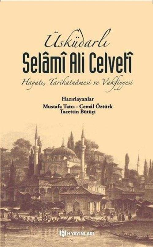 Üsküdarlı Selamî Ali Celvetî Hayatı Tarîkatnamesi ve Vakfiyyesi