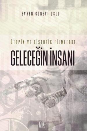 Ütopik ve Distopik Filmlerde Geleceğin İnsanı