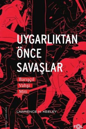 Uygarlıktan Önce Savaşlar Barışçıl Vahşi Miti