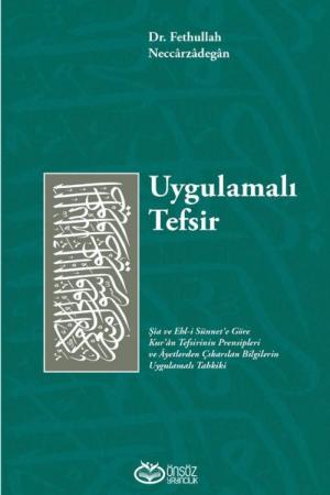Uygulamalı Tefsir Şia Ve Ehl-i Sünnet'e Göre Kur'an Tefsirinin Prensipleri Ve Ayetlerden Çıkarılan Bilgilerin Uygulamalı Tahkiki