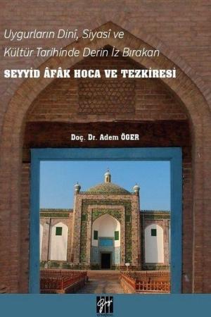 Uygurların Dini, Siyasi, ve Kültür Tarihinde Derin İz Bırakan Seyyid Afak Hoca ve Tezkiresi