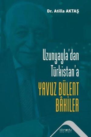 Uzunyayla'dan Türkistan'a Yavuz Bülent Bakiler