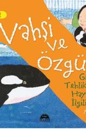 Vahşi ve Özgür - Geleceği Tehlike Altındaki Hayvanlarla İlgili Bir Kitap / Harika Bilgiler Serisi