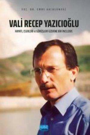 Vali Recep Yazıcıoğlu: Hayatı, Eserleri ve Görüşleri Üzerine Bir İnceleme