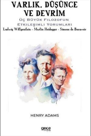 Varlık, Düşünce ve Devrim / Üç Büyük Filozofun Etkileşimli Yorumları