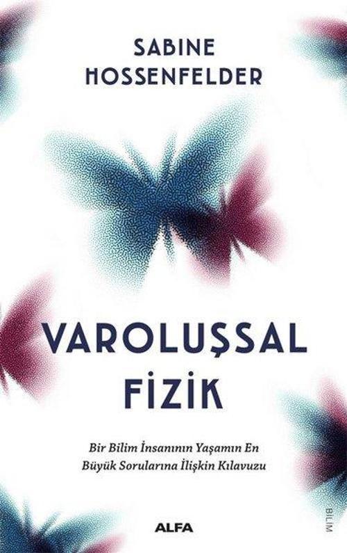 Varoluşsal Fizik Bir Bilim İnsanının Yaşamın En Büyük Sorularına İlişkin Kılavuzu