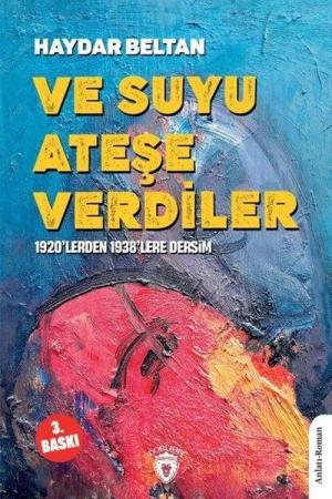 Ve Suyu Ateşe Verdiler 1920'lerden 1938'lere Dersim