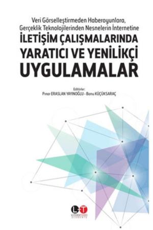 Veri Görselleştirmeden Haberoyunlara, Gerçeklik Teknolojilerinden Nesnelerin İnternetine İletişim Çalışmalarında Yaratıcı ve Yenilikçi Uygulamalar