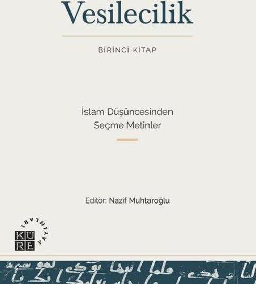 Vesilecilik (Birinci Kitap) İslam Düşüncesinden Seçme Metinler