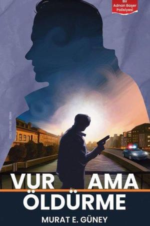 Vur Ama Öldürme Bir Adnan Başer Polisiyesi