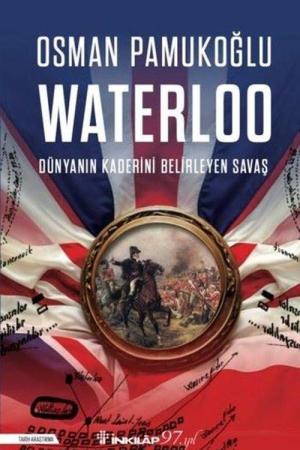 Waterloo Dünyanın Kaderini Belirleyen Savaş