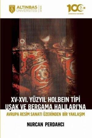 XV-XVI. Yüzyıl Holbein Tipi Uşak ve Bergama Halıları'na Avrupa Resim Sanatı Üzerinden Bir Yaklaşım