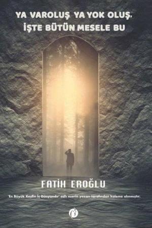 Ya Varoluş Ya Yok Oluş, İşte Bütün Mesele Bu