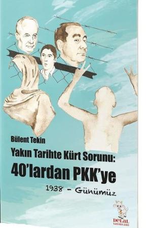 Yakın Tarihte Kürt Sorunu : 40'lardan Pkk'ye 1938- Günümüz