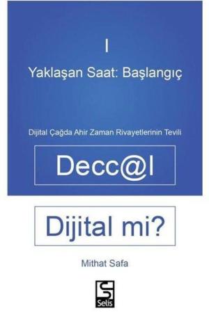 Yaklaşan Saat: Başlangıç Deccal Dijital Mi? Dijital Çağda Ahirzaman Rivayetlerinin Tevili