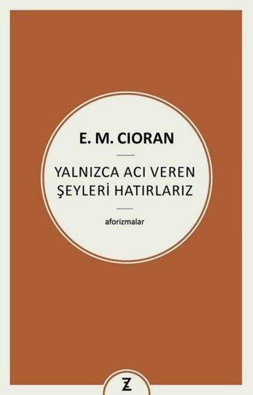 Yalnızca Acı Veren Şeyleri Hatırlarız - Aforizmalar