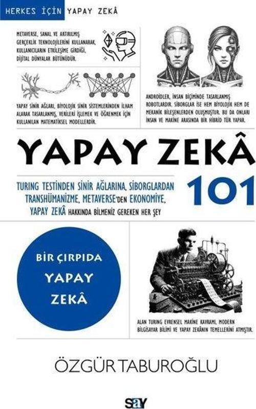 Yapay Zeka 101 Turing Testinden Sinir Ağlarına, Siborglardan Transhümanizme, Metaverse'den Ekonomiye, Yapay Zeka Hakkında Bilmeniz Gereken Her Şey