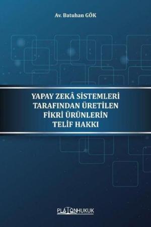 Yapay Zeka Sistemleri Tarafından Üretilen Fikri Ürünleri Telif Hakkı