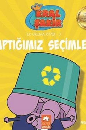 Yaptığımız Seçimler / Kral Şakir İlk Okuma Kitabı 7