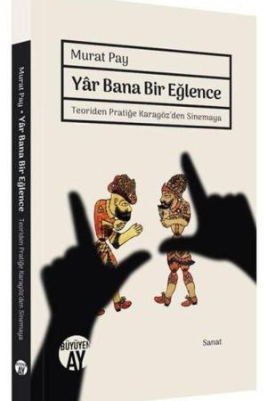 Yar Bana Bir Eğlence Teoriden Pratiğe Karagöz'den Sinemaya