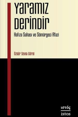 Yaramız Derindir Hafıza Sahası ve Sömürgeci Afazi