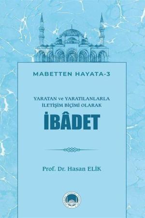Yaratan ve Yaratılanlarla İletişim Biçimi Olarak İbadet