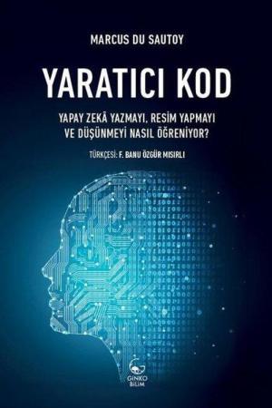 Yaratıcı Kod Yapay Zeka Yazmayı, Resim Yapmayı ve Düşünmeyi Nasıl Öğreniyor?