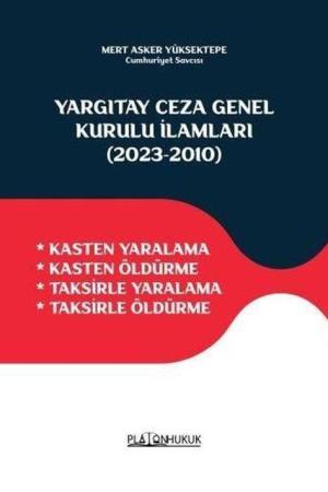 Yargıtay Ceza Genel Kurulu İlamları (2023‐2010) Kasten Yaralama - Kasten Öldürme - Taksirle Yaralama - Taksirle Öldürme