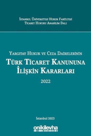 Yargıtay Hukuk ve Ceza Dairelerinin Türk Ticaret Kanununa İlişkin Kararları (2022)