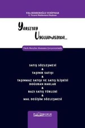 Yargıtay Uygulamasında Türk Borçlar Kanunu Çerçevesinde Satış Sözleşmesi - Taşınır Satışı - Taşınmaz Satışı Ve Satış İlişkisi Doğuran Haklar - Bazı Satış Türleri - Mal Değişim Sözleşmesi