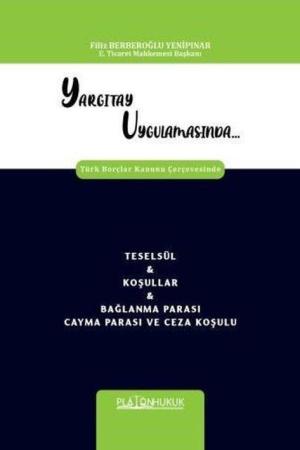 Yargıtay Uygulamasında Türk Borçlar Kanunu Çerçevesinde Teselsül - Koşullar - Bağlanma Parası Cayma Parası ve Ceza Koşulu