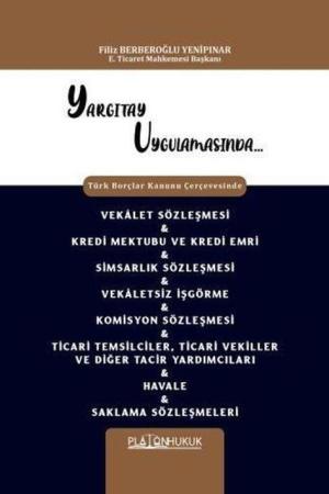 Yargıtay Uygulamasında Türk Borçlar Kanunu Çerçevesinde Vekalet Sözleşmesi - Kredi Mektubu Ve Kredi Emri - Simsarlık Sözleşmesi - Vekaletsiz İşgörme - Komisyon Sözleşmesi - Ticari Temsilciler, Ticari Vekiller ve Diğer Tacir Yardımcıları - Havale