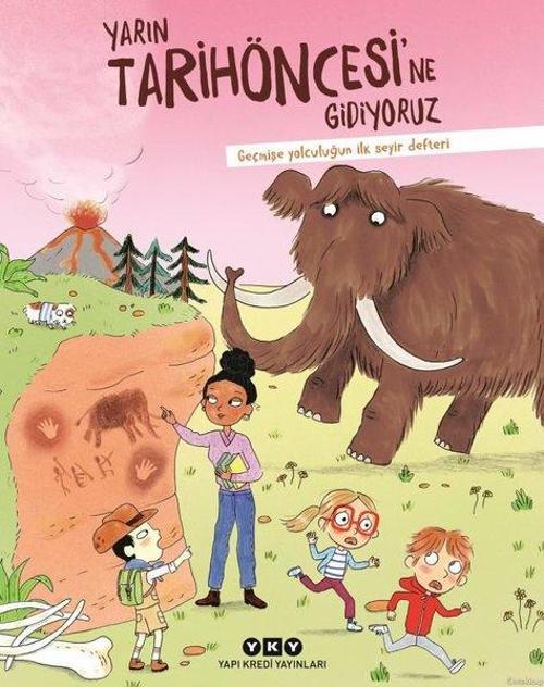 Yarın Tarihöncesi'ne Gidiyoruz Geçmişe Yolculuğun İlk Seyir Defteri