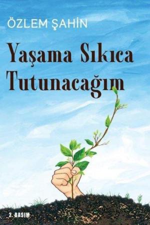 Yaşama Sıkıca Tutunacağım