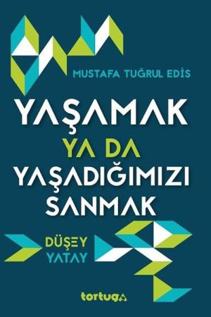 Yaşamak ya da Yaşadığımızı Sanmak Düşey Yatay
