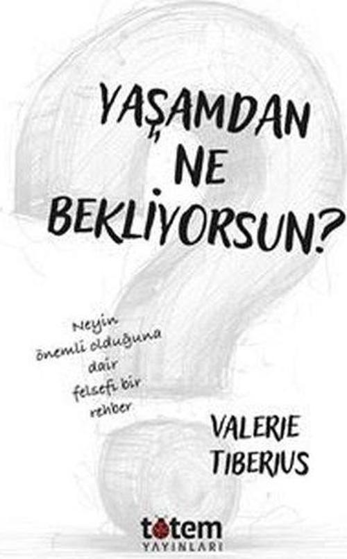 Yaşamdan Ne Bekliyorsun? Neyin Önemli Olduğuna Dair Felsefi Bir Rehber