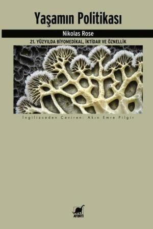 Yaşamın Politikası 21. Yüzyılda Biyomedikal, İktidar ve Öznellik