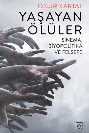 Yaşayan Ölüler: Sinema, Biyopolitika ve Felsefe