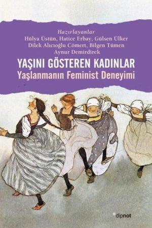 Yaşını Gösteren Kadınlar Yaşlanmanın Feminist Deneyimi