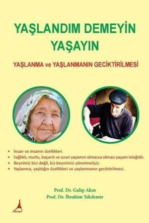 Yaşlandım Demeyin Yaşayın Yaşlanma ve Yaşlanmanın Geciktirilmesi