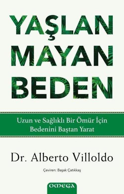 Yaşlanmayan Beden Uzun ve Sağlıklı Bir Ömür İçin Bedenini Baştan Yarat