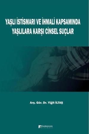 Yaşlı İstismarı ve İhmali Kapsamında Yaşlılara Karşı Cinsel Suçlar