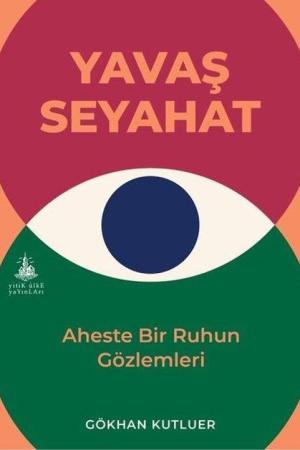 Yavaş Seyahat Aheste Bir Ruhun Gözlemleri