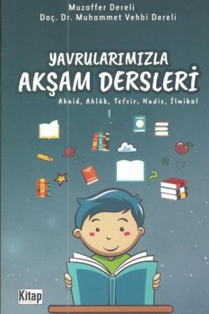 Yavrularımızla Akşam Dersleri (Akaid, Ahlak, Tefsir, Hadis, İlmihal)