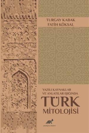 Yazılı Kaynaklar ve Anlatılar Işığında Türk Mitolojisi