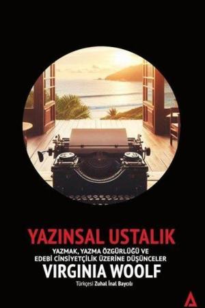 Yazınsal Ustalık / Yazmak, Yazma Özgürlüğü ve Edebi Cinsiyetçilik Üzerine Düşünceler