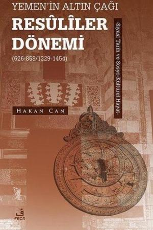 Yemen'in Altın Çağı Resûlîler Dönemi (626-858/1229-1454) Siyasî Tarih ve Sosyo-Kültürel Hayat